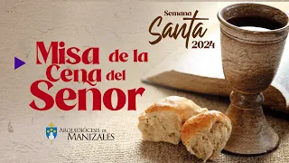 Misa de la Cena del Señor Jueves Santo 2024 Arquidiócesis de Manizales.