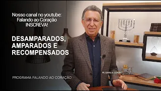 DESAMPARADOS, AMPARADOS E RECOMPENSADOS | Programa Falando ao Coração | Pr Gentil R.Oliveira.