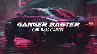 Ganger Baster - Car Bass Cartel (Slap Cyber Bass)