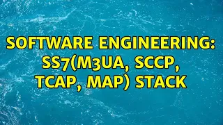 Software Engineering: SS7(M3UA, SCCP, TCAP, MAP) Stack