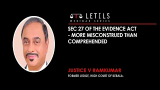 Sec 27 of the Evidence Act - more misconstrued than comprehended - Justice V. Ramkumar