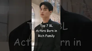 Top 7 BL Actors Born in Wealthy Family #blrama #blseries #blactor #rich