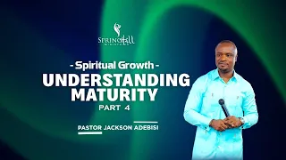 Spiritual Growth-Understanding Maturity Part 4 | 21-4-2024
