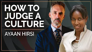 How to Judge a Culture | Ayaan Hirsi Ali and Jordan B. Peterson