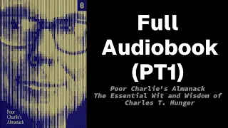 Poor Charlie’s Almanack: The Essential Wit and Wisdom of Charles T. Munger (FULL AUDIOBOOK  PT 1)