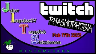 Twitch - JITS - Phasmophobia - Feb 17th 2022