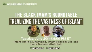 “Realizing the Vastness of Islam.” The Black Imam's Roundtable. June 20, 2023.