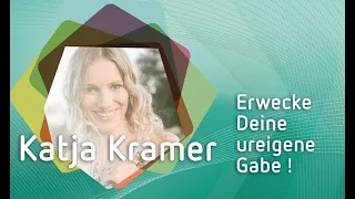 Katja Kramer - Erwecke Deine ureigene Gabe!