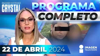 Noticias con Crystal Mendivil | Programa completo 22 de abril de 2024