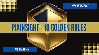 The 10 Golden Rules of PIXINSIGHT you must know!