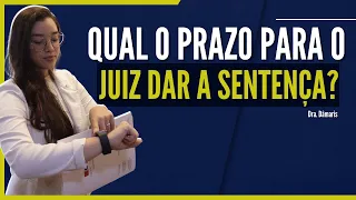 QUAL É O PRAZO PARA O JUIZ DAR A SENTENÇA?