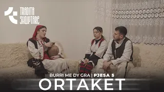 Tregime Popullore - Burri me dy Gra - (ORTAKET) pjesa e 5