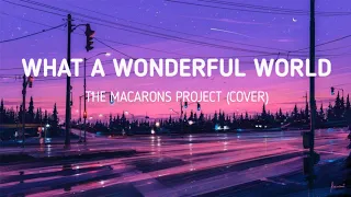 What A Wonderful World (Lyrics) - The Macarons Project (Cover)