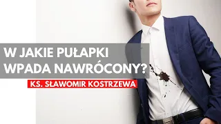 W jakie pułapki wpada nawrócony? - ks. Sławomir Kostrzewa