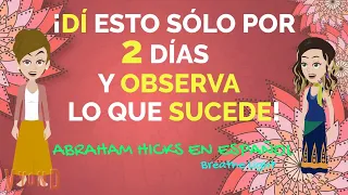 ¡Dí esto solo por dos días y observa lo que sucede! - Abraham Hicks en español