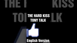 THE HARD KISS TONY TALK