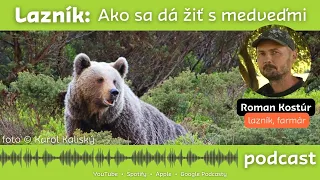 Lazník Roman Kostúr: Ako sa dá žiť s medveďmi