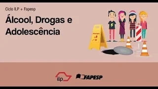 ILP + Fapesp: Álcool, Drogas e Adolescência