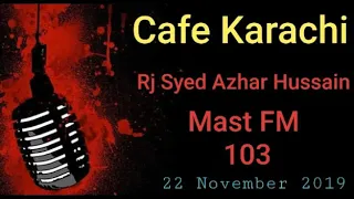 Cafe Karachi | Rj Syed Azhar Hussain | Mast FM 103 | 22 November 2019