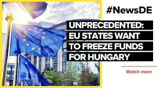 Unprecedented: EU states want to freeze funds for Hungary | #NewsDE