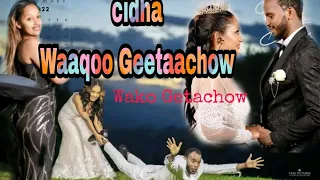 cidha Waaqoo Geetaachoo fi Saariinaa Wako Getacho Wedding Cidha Comedian wako Getacho