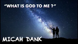 What Or Who Is God? | Micah Dank