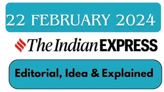 22nd February 2024 | Today Indian Express Newspaper Editorial, Ideas, Explained Analysis | By GC