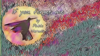If You Forget Me. Poem by Pablo Neruda