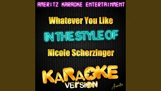 Whatever You Like (In the Style of Nicole Scherzinger) (Karaoke Version)