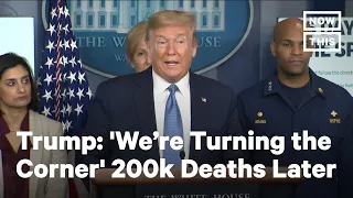 Trump on 'Rounding the Corner' on the COVID-19 Pandemic | NowThis