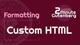 2 Minute Gutenberg - Formatting Blocks - Custom HTML -  WordPress 5.0