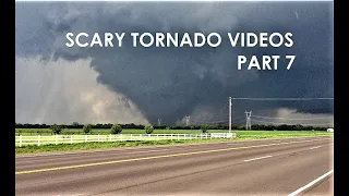 5 Scariest Tornado Videos from Up Close (Vol. 7)