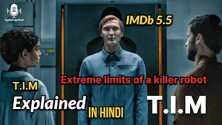 T.I.M (2023) Explained in Hindi | Extreme Limits of A Killer Robot | IMDb 5.5 | Summerized in Hindi