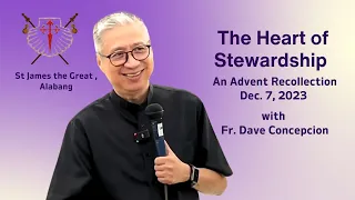 THE HEART OF STEWARDSHIP - An Advent Recollection with Fr. Dave Concepcion on Dec. 7, 2023