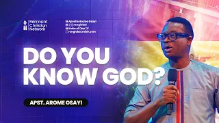 DO YOU KNOW GOD? - APOSTLE AROME OSAYI @ APOSTOLIC EMPOWERMENT CONFERENCE (GHANA)