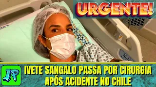 Ivete Sangalo passa por cirurgia após acidente no Chile