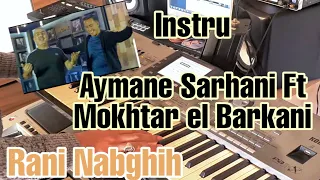 Instru Aymane serhani ft Mokhtar el berkani RANI NEBGHIH - ZIN MLIH