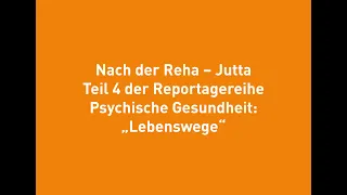 Nach der Reha - Jutta Teil 4 der Reportagereihe Psychische Gesundheit: „Lebenswege“