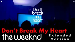 The Weeknd - Don't Break My Heart [TMT Extended Version]