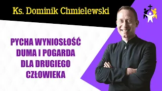 ks. Dominik Chmielewski - Pycha wyniosłość duma i pogarda dla drugiego człowieka