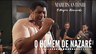 O HOMEM DE NAZARÉ (LIVE SESSION) - MARCOS ANTÔNIO O NEGRÃO ABENÇOADO