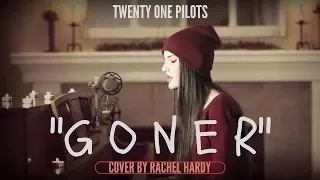 Goner - Twenty One Pilots Cover by Rachel Hardy