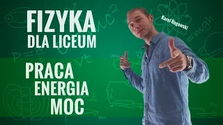 Fizyka - Praca, moc, energia (teoria)