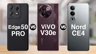 Moto Edge 50 Pro Vs ViVO V30e Vs Oneplus Nord CE4