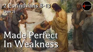 Come Follow Me - 2 Corinthians 8-13 (part 2): Made Perfect In Weakness