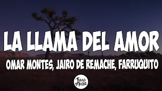 La Llama del Amor (Letra) - Omar Montes, Jairo deRemache, Farruquito