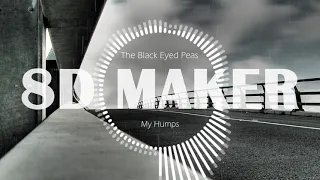 The Black Eyed Peas - My Humps [8D TUNES / USE HEADPHONES] 🎧