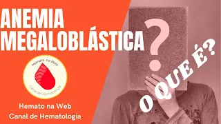 O que é anemia megaloblástica? | Geydson Cruz [MD,MSc]