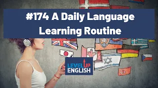 A Daily Language Learning Routine | The Level Up English Podcast 174