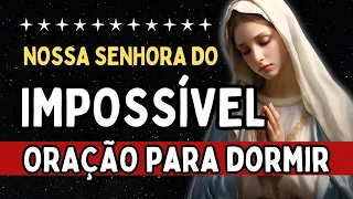 ORAÇÃO COM NOSSA SENHORA DO IMPOSSÍVEL, Amado Deus, momento de oração, oração para dormir